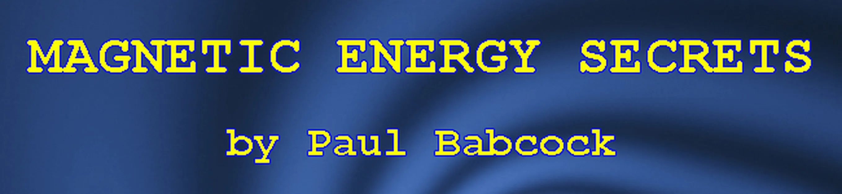 Magnetic Energy Secrets by Paul Babcock banner image