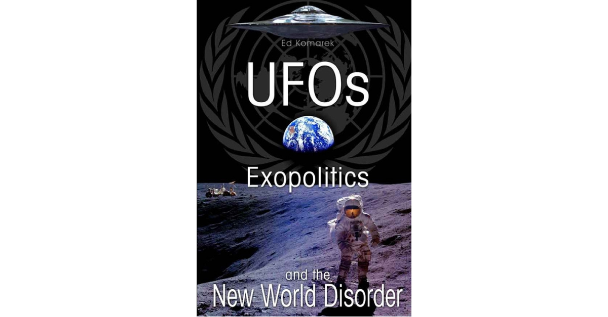 Ed Komarek UFOs, Exopolitics And The New World Disorder, Full Pdf Book