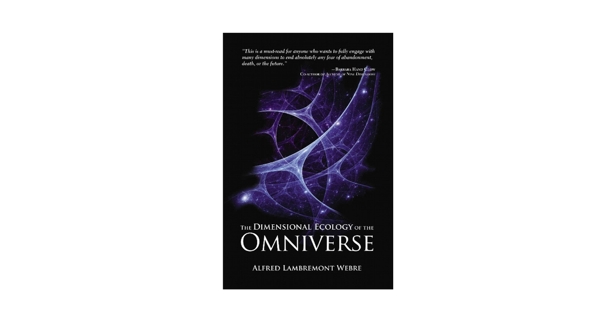 Alfred Webre The Dimensional Ecology Of The Multiverse