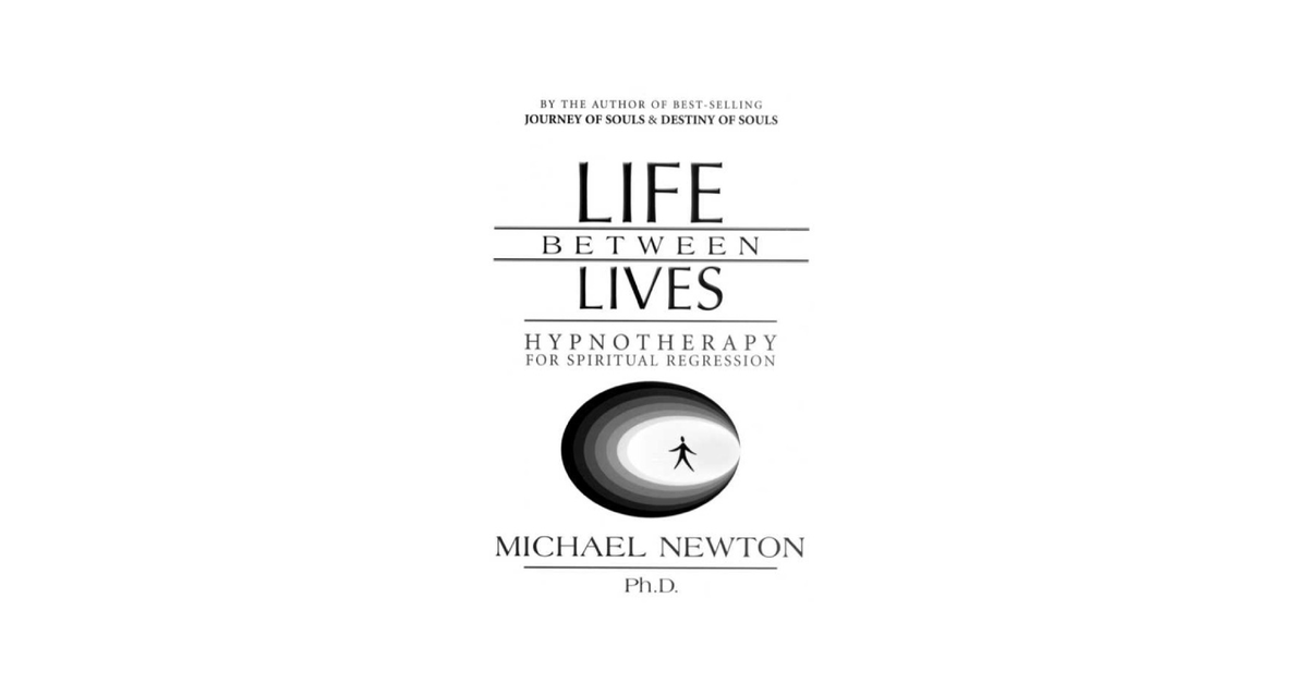 Michael Newton Life Between Lives Hypnotherapy For Spiritual Regression