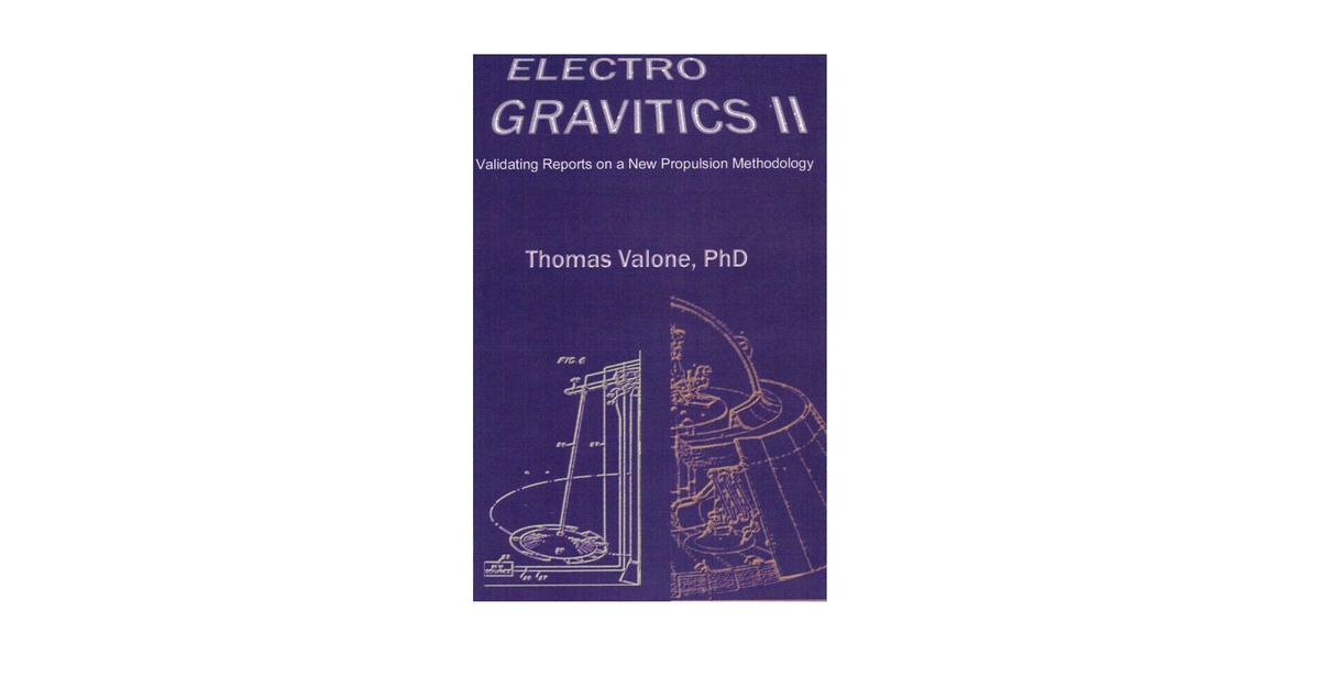 Thomas Valone Electrogravitics II Validating Reports On A New Propulsion Methodology, 158p