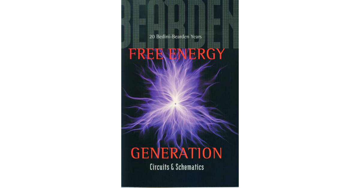 Tom Bearden And John Bedini Free Energy Generation Circuits And Schematics, FULL BOOK, 2011, 197p