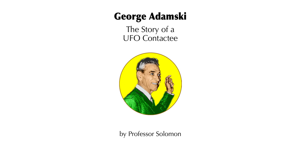 George Adamski The Story Of A UFO Contactee