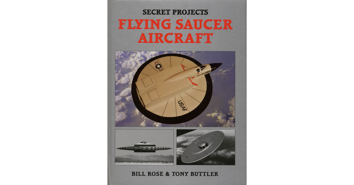 Secret Projects Flying Saucer Aircraft Bill Rose And Tony Buttler