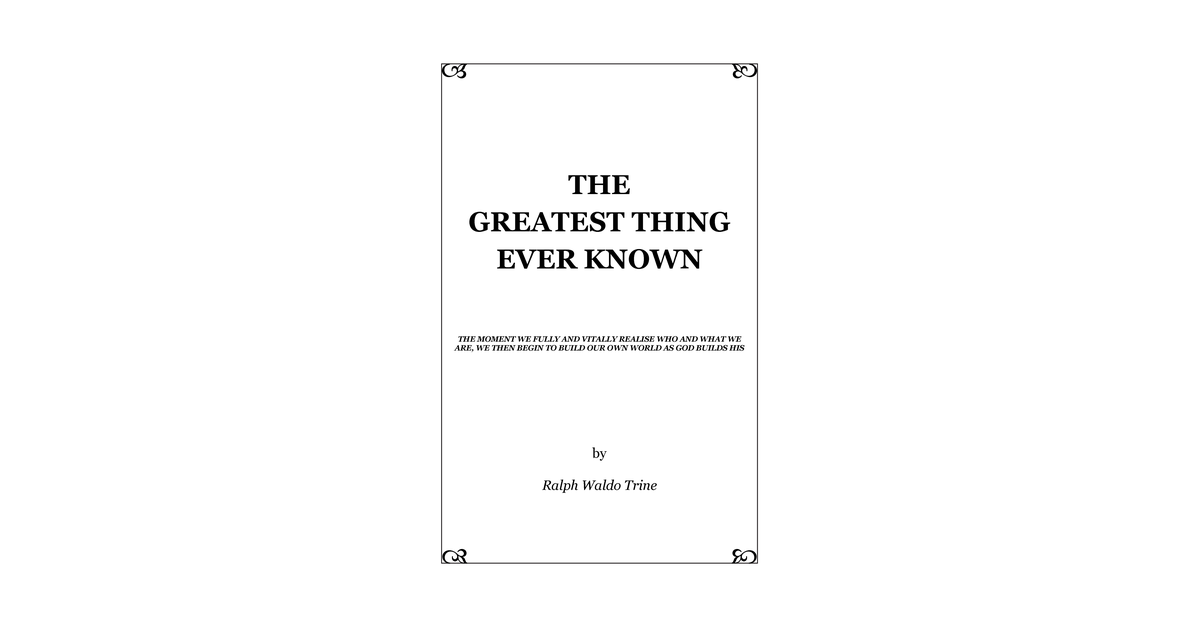 The Greatest Thing Ever Known Ralph Waldo Trine
