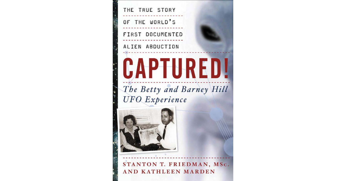 Captured! The Betty And Barney Hill UFO Experience Stanton Friedman