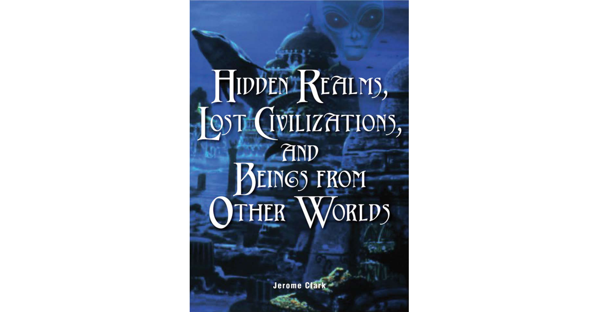 Hidden Realms Lost Civilizations And Beings From Other Worlds Jerome Clark