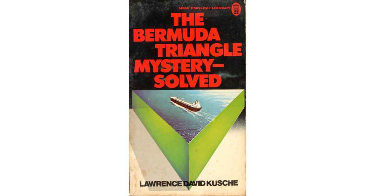 The Bermuda Triangle Mystery Solved Lawrence David Kusche