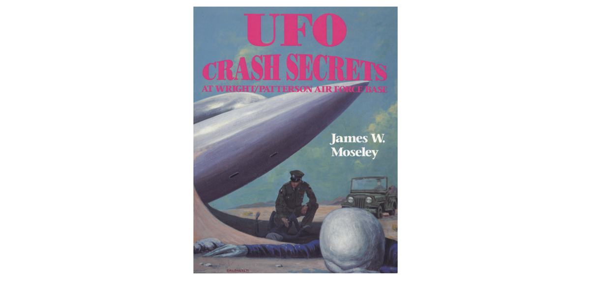 UFO Crash Secrets At Wright Patterson Air Force Base James Moseley